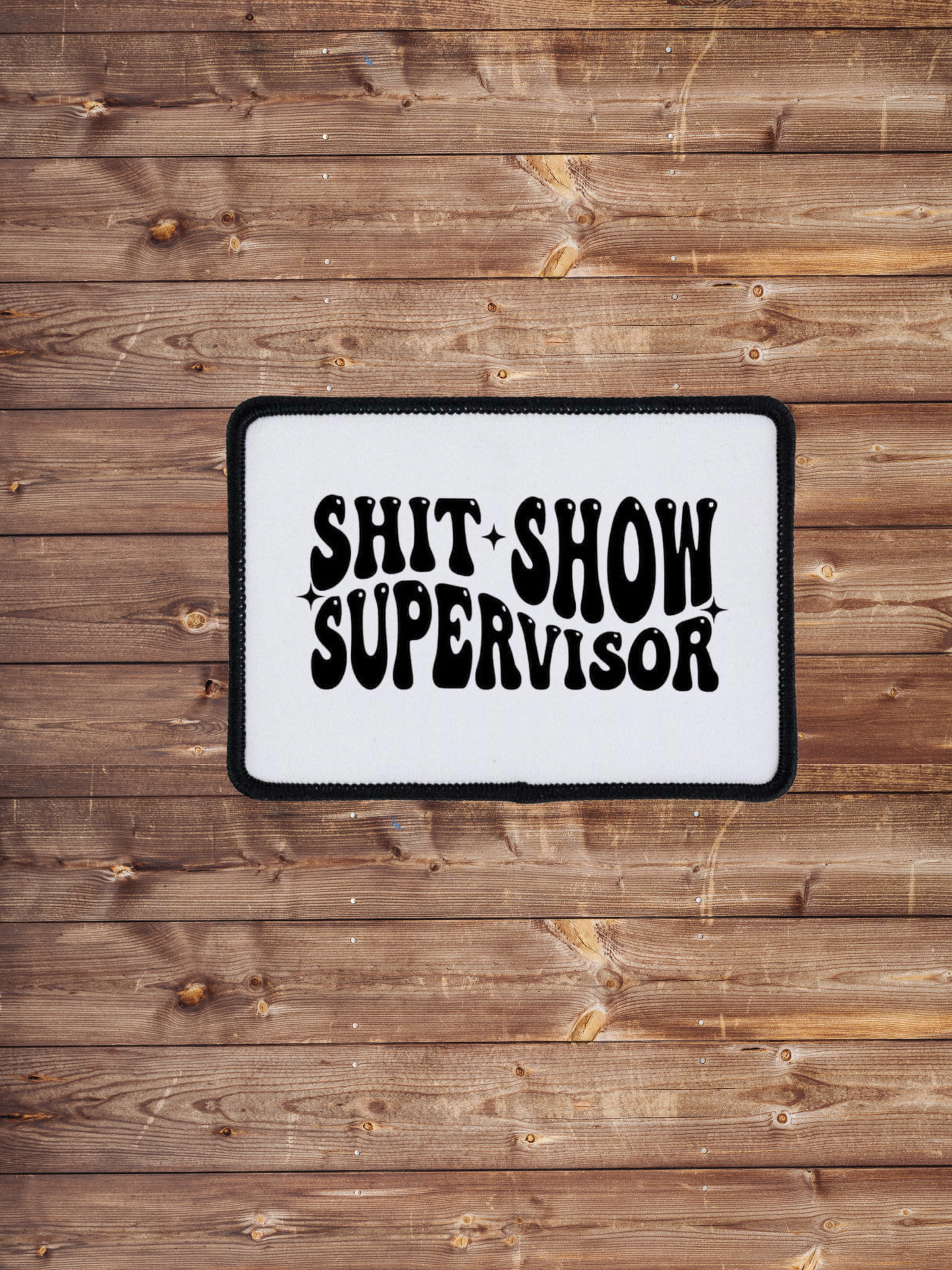 Shit Show Supervisor Iron on Patch