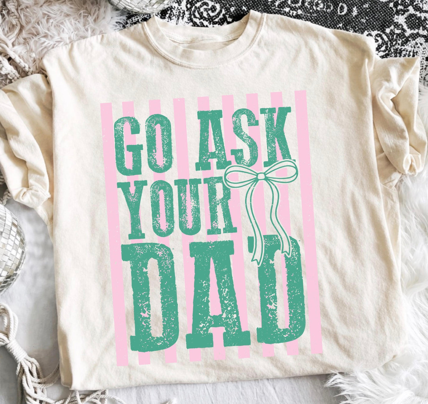 Go Ask Your Dad DTF tee