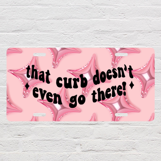 That Curb Doesn’t Go There License Plate