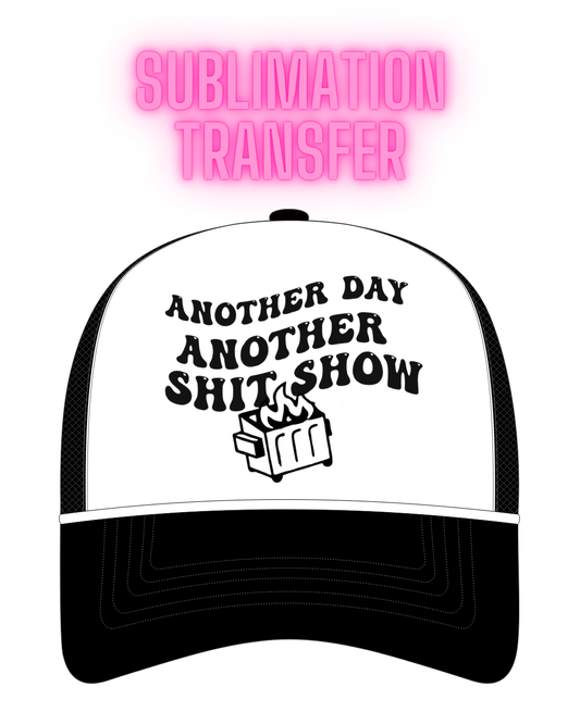 Another Day Another Shit Show Sublimation Transfer - Hat Size