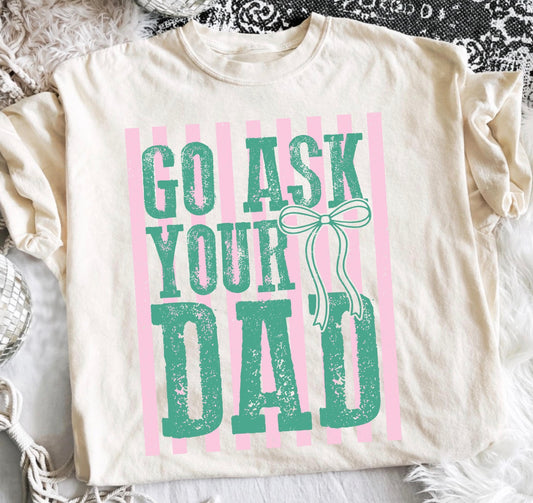 Go Ask Your Dad DTF tee