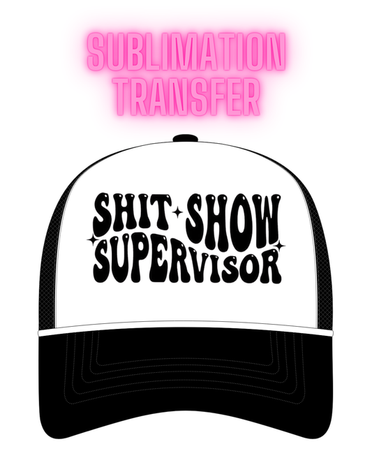 Shit Show Supervisor Sublimation Transfer - Hat Size