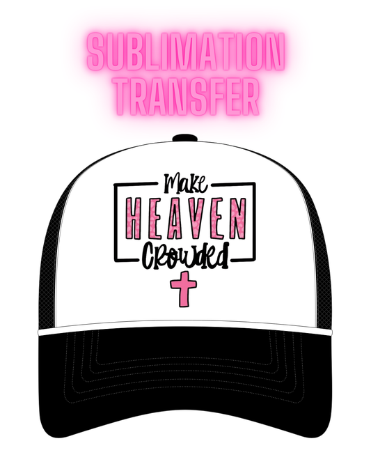 Make Heaven Crowded Sublimation Transfer - Hat Size