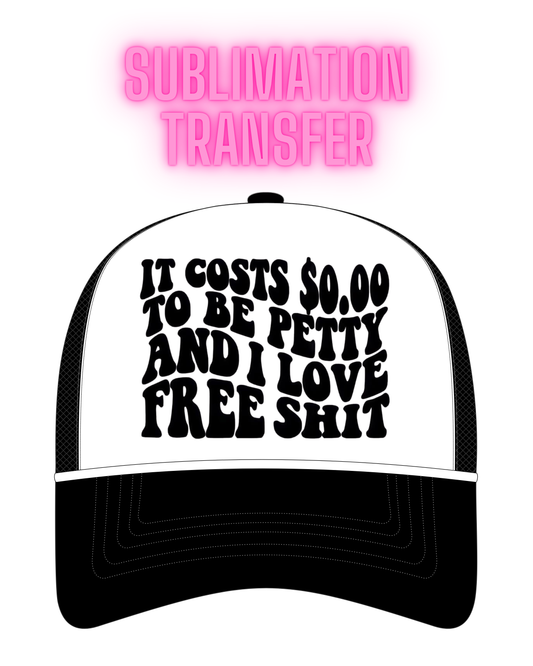 It Costs $0.00 To Be Petty Sublimation Transfer - Hat Sizei