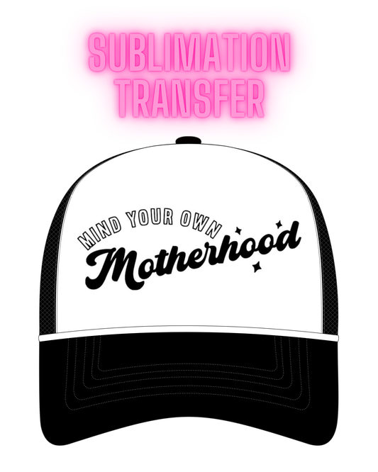 Mind Your Own Motherhood Sublimation Transfer - Hat Size