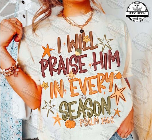 I Will Praise Him In Every Season DTF Tee
