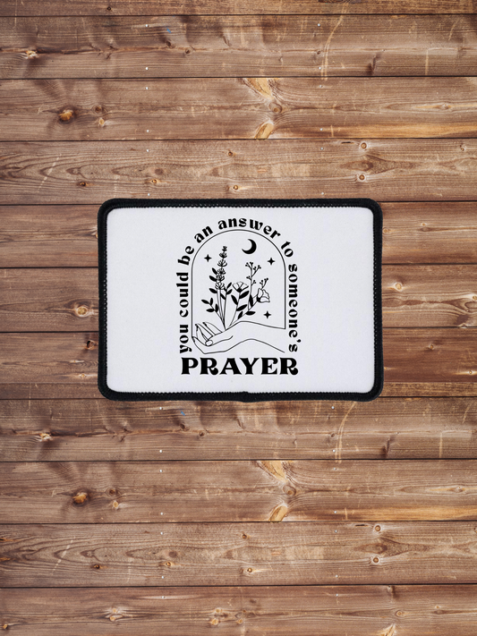 You Could Be An Answer To Someone’s Prayer Iron on Patch