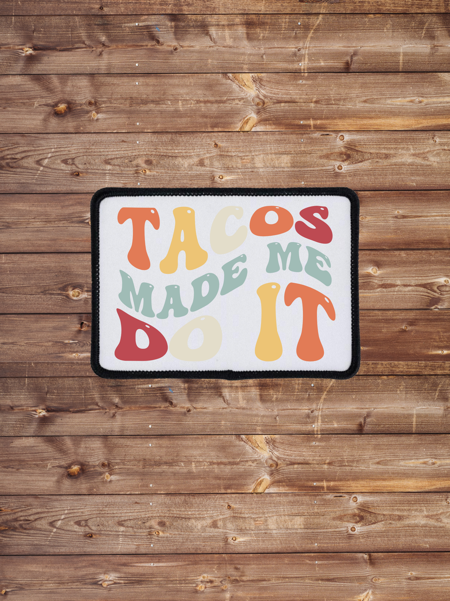 Tacos Made Me Do It Iron on Patch