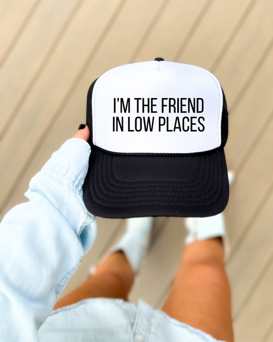 I’m The Friend In Low Places Hat